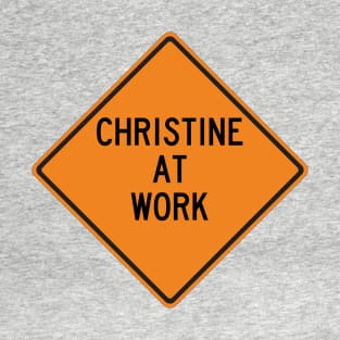 Christine at Work Funny Warning Sign T-Shirt